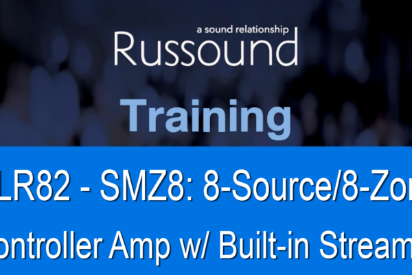Russound Webinar: SMZ8 8 Source 8 Zone Controller Amplifier with Built in Streamer
